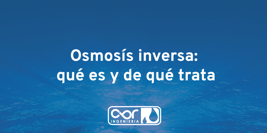 Osmosis inversa: qué es y de qué trata